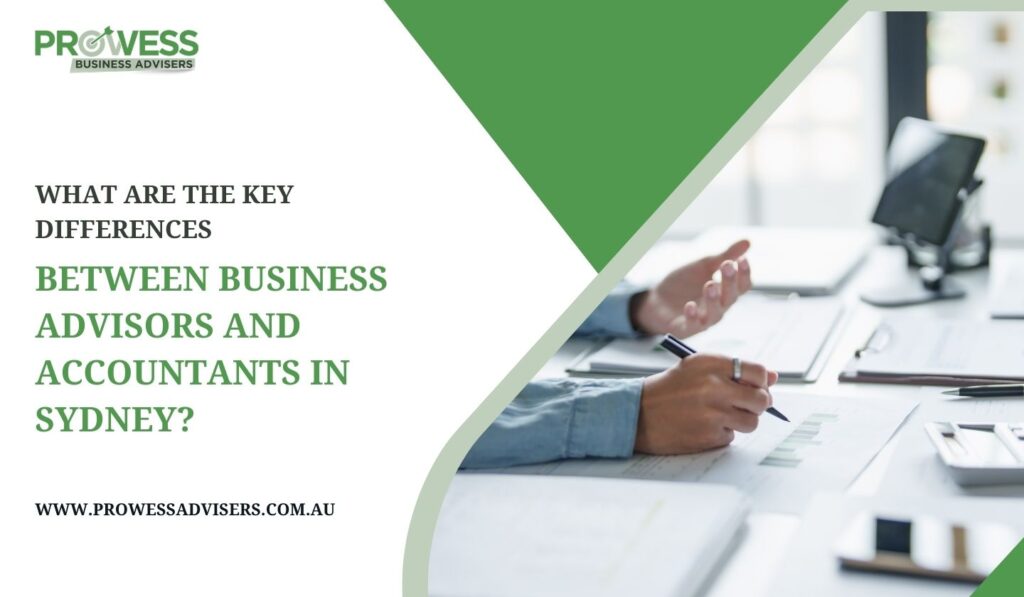 What are the Key Differences Between Business Advisors and Accountants in Sydney?