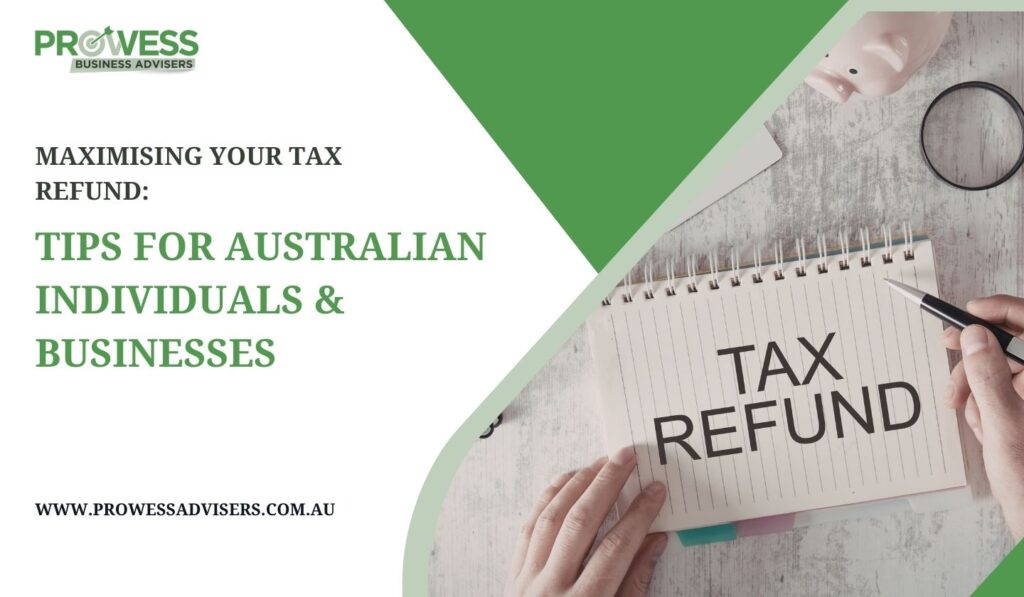 Maximising Your Tax Refund: Smart Strategies for Australian Individuals & Businesses